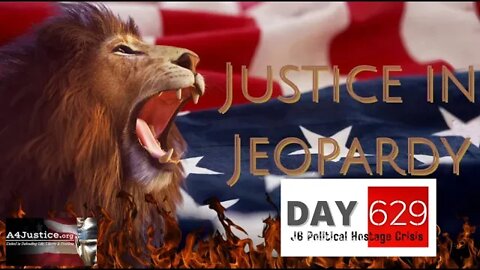 Justice In Jeopardy DAY 629 J6 Political Hostage Crisis