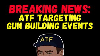 BREAKING NEWS: ATF Targeting Gun Building Events