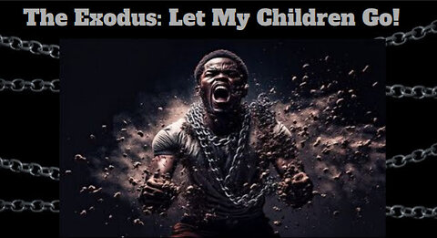 ⛓ The Exodus: "Let My Children Go!"