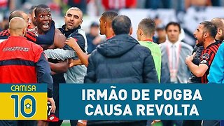 Irmão de POGBA causa revolta e quase apanha do próprio time!