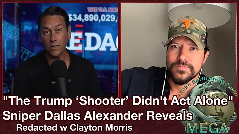 "The Trump ‘Shooter’ Didn't Act Alone" Sniper Dallas Alexander Reveals -- Redacted w Clayton Morris