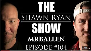 Shawn Ryan Show #104 Mr Ballen : Getting Contact for the First Time