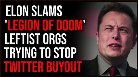 Elon Musk SLAMS 'Legion Of Doom', Leftist Organizations Trying To Stop Twitter Takeover