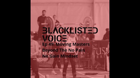 The Blacklisted Voice Ep 49: Moving Masters Beyond The No Pain No Gain Mentality.