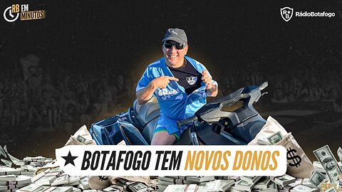 Botafogo têm novos donos |Vazamento da patrocinadora pega mal | começaram as especulações