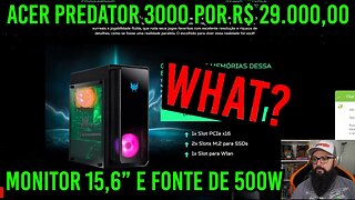 Acer Predator 3000 de R$ 29.000,00 E Seus Problemas !