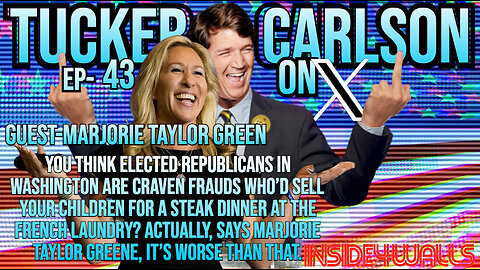 Tucker Carlson On X- Ep.43 With Guest Marjorie Taylor Greene