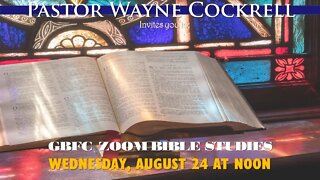 WEDNESDAY, AUGUST 24, 2022 BIBLE STUDY WITH PASTOR WAYNE COCKRELL AND MIN. LAWRENCE CARPENTER.