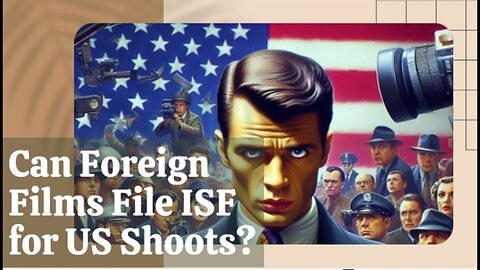 Breaking Down ISF: How it Applies to Foreign Film Productions Shooting in the US