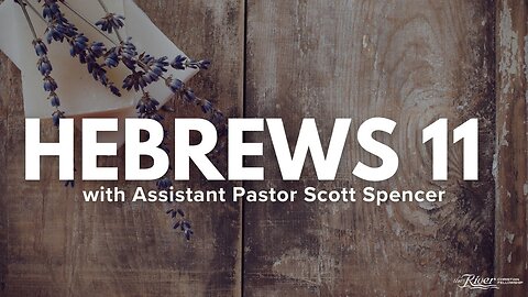 Hebrews 11 Part 2 With Assistant Pastor Scott Spencer