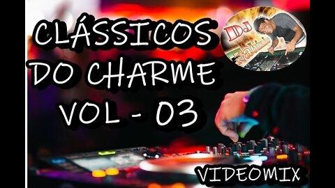 DJ FABINHO RJ - CLÁSSICOS DO CHARME VOL - 03 ( VIDEOMIX )