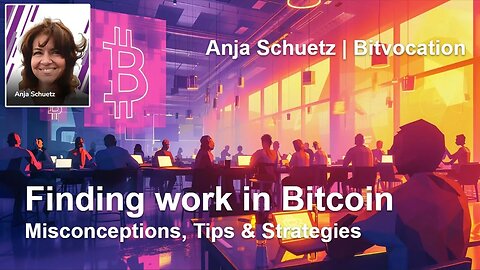 Anja Schuetz – Finding work in Bitcoin – Misconceptions, Tips & Strategies