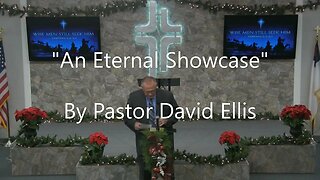 "An Eternal Showcase" By Pastor David Ellis
