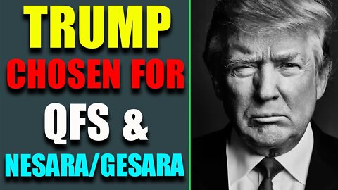 TRUMP CHOSEN FOR QFS & NESARA/GERARA - TRUMP NEWS