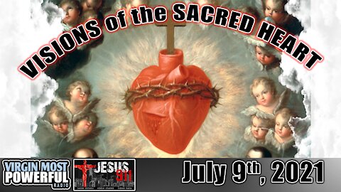 09 Jul 21, Jesus 911: Visions of the Sacred Heart of Jesus - Four Mystical Messages