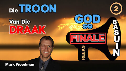 Mark Woodman - God Se Finale Basuin - [2] Die Troon Van Die Draak