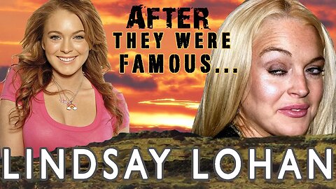 LINDSAY LOHAN | AFTER They Were Famous