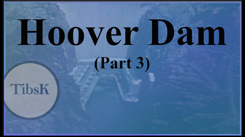 Hoover Dam (Part 3, Finale)