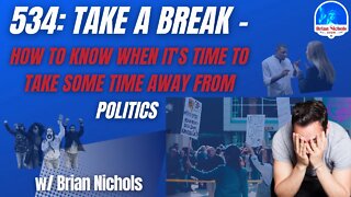 534: Take A Break - How to Know When It's Time to Take Some Time Away From Politics