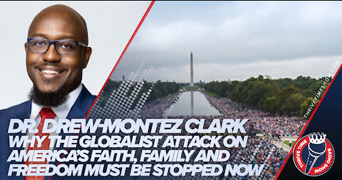 Dr. Drew-Montez Clark | The Globalist Attack On America's Faith & Freedoms