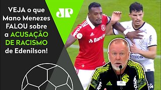 "Nós NÃO PODEMOS..." OLHA o que Mano Menezes FALOU sobre a ACUSAÇÃO de RACISMO de Edenilson!