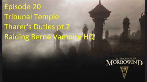 Episode 20 Let's Play Morrowind -Mage Build- Tribunal Temple, Tharer's Duties pt.2, Berne Vampire HQ