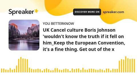 UK Cancel culture Boris Johnson 'wouldn't know the truth if it fell on him_Keep the European Convent