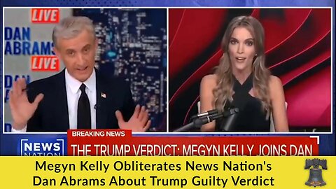 Megyn Kelly Obliterates News Nation's Dan Abrams About Trump Guilty Verdict
