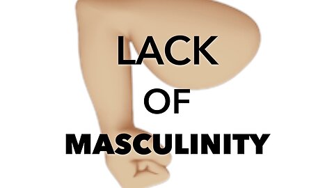 MASCULINITY: Lack 👎🏼