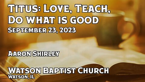 2023 09 24 Titus Love, Teach, Do What Is Good