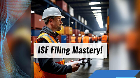 Unlocking the Secrets of Successful ISF Filing: A Step-by-Step Guide