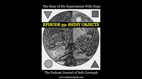 Experiments With Hope - Episode 39: Shiny Objects