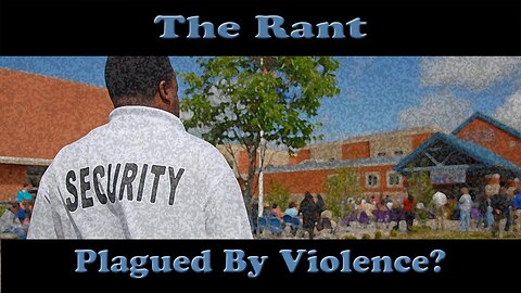 The Rant -Plagued By Violence?
