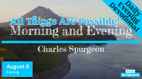 August 8 Evening Devotional | All Things Are Possible! | Morning and Evening by Spurgeon