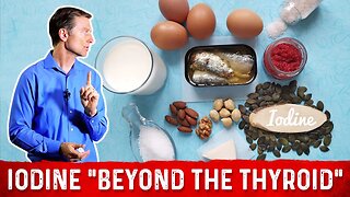 Iodine “Beyond the Thyroid” – Iodine Deficiency, Iodine Foods, and Iodine Benefits – Dr. Berg