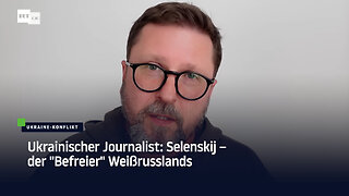 Ukrainischer Journalist: Selenskij – der “Befreier“ Weißrusslands