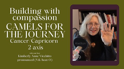 Capricorn 2. Cancer 2. Sacred Camels. Building w/Love. Astrology. Symbolism. Podcast. Sabian Degree