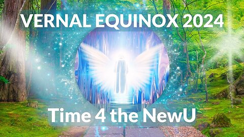 Vernal Equinox Time 4 The New U
