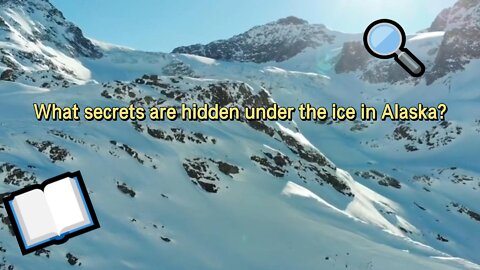 What secrets are hidden under the ice in Alaska