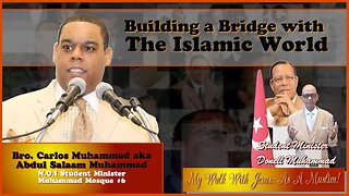 Building a Bridge with The Islamic World w/ Stu. Min. Carlos Muhammad aka Abdul Salaam Muhammad