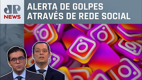 Criminosos clonam perfis do Instagram para aplicar golpes; Vilela e Serrão comentam