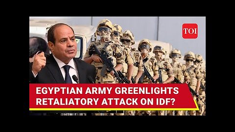 'Strike Israeli Army...': Egyptian Military's Big Order To Soldiers Deployed On Gaza Border - Report
