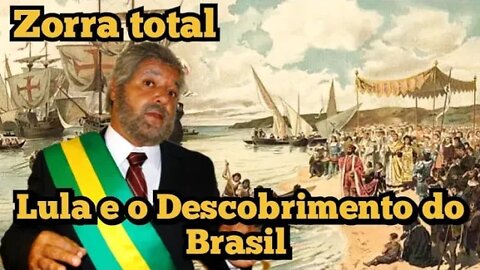 Zorra Total; Lula o descobrimento do Brasil 😆