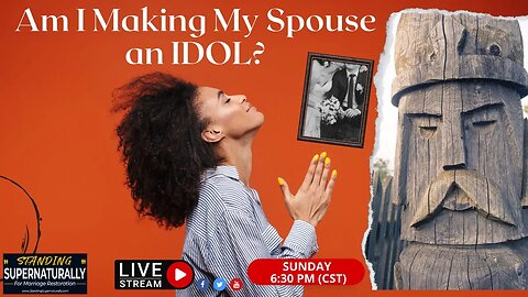 Am I Making My Spouse an Idol as I Stand for Restoration?
