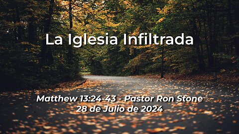 2024-07-28 - La Iglesia Infiltrada (Matthew 13:24-43) - Pastor Ron Stone