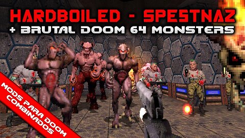 HardBoiled – Spetsnaz + Brutal Doom 64 Monsters + Mapa do Sereno [Mods para Doom Combinados]