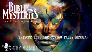 Bible Mysteries Podcast - Episode 147: The Coming False Messiah
