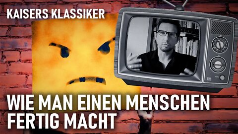 Wie man einen Menschen fertig macht | Kaisers Klassiker