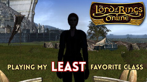 Misadventures - Playing My LEAST Favorite Class in LOTRO