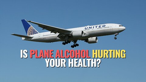 Is Plane Alcohol Hurting Your Health?